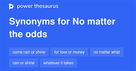 NO MATTER THE ODDS in Thesaurus: 100+ Synonyms.